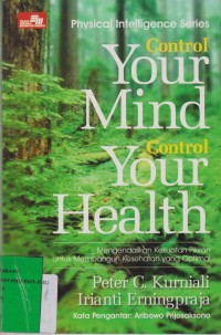CONTROL YOUR MIND CONTROL YOUR HEALTH Mengendalikan kekuatan pikiran untuk membangun kesahatan yang optimal