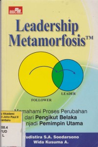 LEADERSHIP METAMORFOSIS Memahami Proses Perubahan dari Pengikut Belaka Menjadi Pemimpin Utama