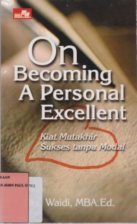 ON BECOMING A PERSONAL EXELLENT Kiat Mutakhir Sukses tanpa Modal