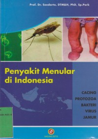 Penyakit menular di Indonesia: Cacing Protozoa bakteri Virus Jamur