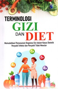 Image of Terminologi Gizi dan Diet: Memudahkan Penyusunan Diagnosa Gizi dalam Kasus Dietetik Penyakit Infeksi dan Penyakit Tidak Menular
