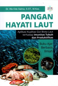 Image of Pangan Hayati Laut: Aplikasi Kualitas Gizi Biota Laut terhadap Imunitas Tubuh dan Produktivitas Buku Ajar Berbasis Ilmiah