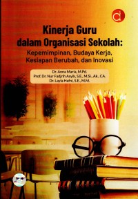 Image of Kinerja Guru dalam Organisasi Sekolah: Kepemimpinan, Budaya Kerja, Kesiapan Berubah, dan Inovasi