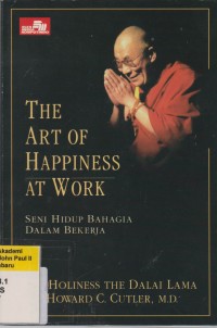 THE ART OF HAPPINESS AT WORK Seni Hidup Bahagia dalam Bekerja